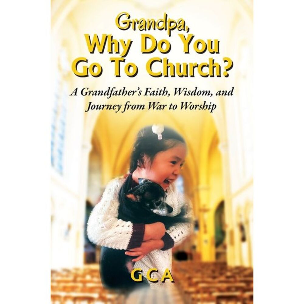 Grandpa, Why Do You Go To Church?: A Grandfather's Faith, Wisdom, and Journey fr